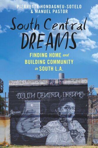 South Central Dreams Finding Home And Building Community In South La Pierrette Hondagneusotelo Manuel Pastor