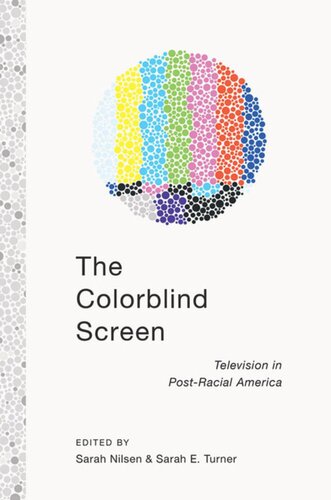 The Colorblind Screen Television In Postracial America Sarah E Turner Editor Sarah Nilsen Editor