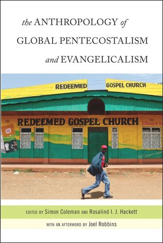 The Anthropology Of Global Pentecostalism And Evangelicalism Simon Coleman Editor Rosalind I J Hackett Editor Joel Robbins Editor
