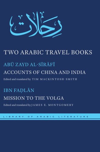 Two Arabic Travel Books Accounts Of China And India And Mission To The Volga Ab Zayd Alsrf Editor Amad Ibn Faln Editor Tim Mackintoshsmith Editor James E Montgomery Editor