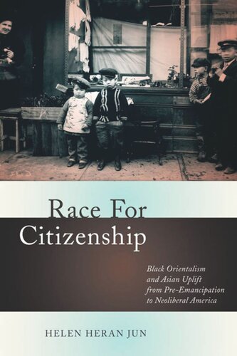 Race For Citizenship Black Orientalism And Asian Uplift From Preemancipation To Neoliberal America Helen Heran Jun
