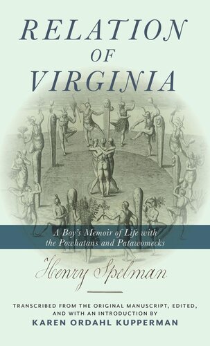 Relation Of Virginia A Boys Memoir Of Life With The Powhatans And The Patawomecks Henry Spelman Editor Karen Ordahl Kupperman Editor