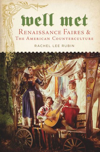 Well Met Renaissance Faires And The American Counterculture Rachel Lee Rubin