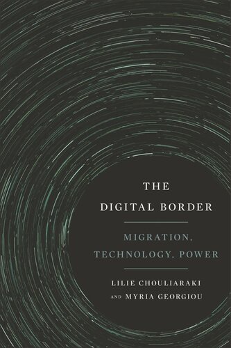 The Digital Border Migration Technology Power Lilie Chouliaraki Myria Georgiou