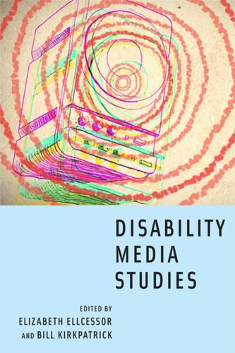 Disability Media Studies Elizabeth Ellcessor Editor Bill Kirkpatrick Editor