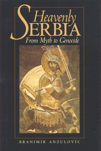 Heavenly Serbia From Myth To Genocide Branimir Anzulovic