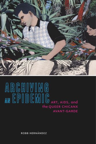 Archiving An Epidemic Art Aids And The Queer Chicanx Avantgarde Robb Hernndez