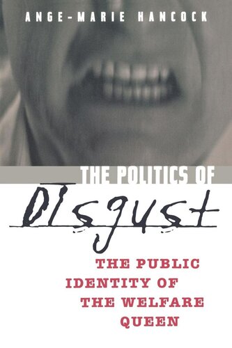 The Politics Of Disgust The Public Identity Of The Welfare Queen Angemarie Hancock