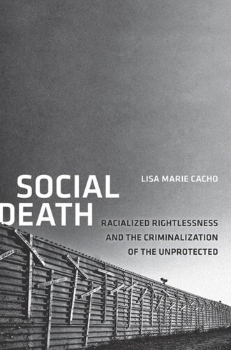 Social Death Racialized Rightlessness And The Criminalization Of The Unprotected Lisa Marie Cacho