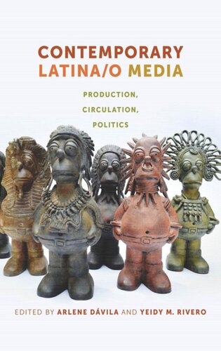 Contemporary Latinao Media Production Circulation Politics Arlene Dvila Editor Yeidy M Rivero Editor