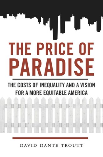 The Price Of Paradise The Costs Of Inequality And A Vision For A More Equitable America David Dante Troutt