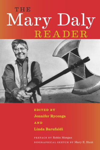 The Mary Daly Reader Mary Daly Editor Jennifer Rycenga Editor Linda Barufaldi Editor Robin Morgan Editor Mary E Hunt Editor