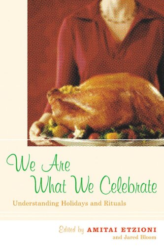 We Are What We Celebrate Understanding Holidays And Rituals Amitai Etzioni Editor Jared Bloom Editor