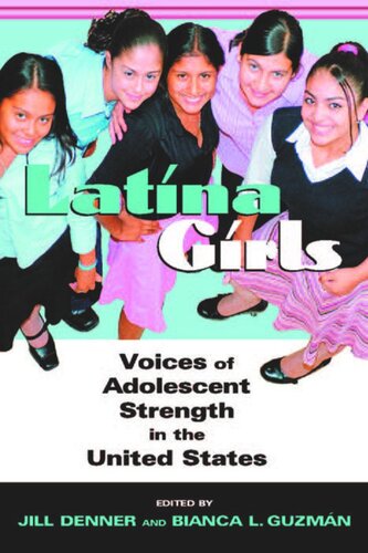 Latina Girls Voices Of Adolescent Strength In The Us Jill Denner Editor Bianca Guzman Editor