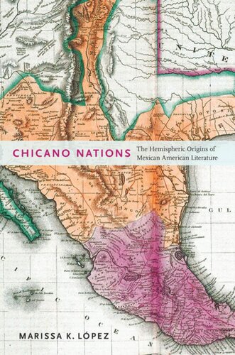 Chicano Nations The Hemispheric Origins Of Mexican American Literature Marissa K Lpez