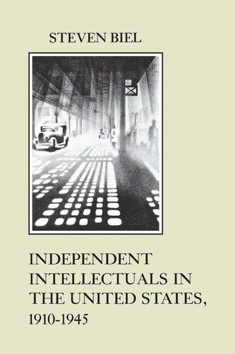 Independent Intellectuals In The United States 19101945 Steven Biel