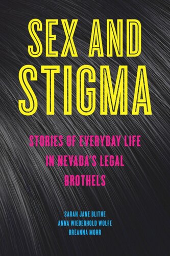 Sex And Stigma Stories Of Everyday Life In Nevadas Legal Brothels Sarah Jane Blithe Anna Wiederhold Wolfe Breanna Mohr