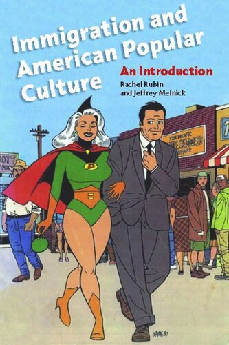 Immigration And American Popular Culture An Introduction Rachel Lee Rubin Jeffrey Melnick