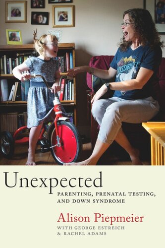 Unexpected Parenting Prenatal Testing And Down Syndrome Alison Piepmeier George Estreich Rachel Adams