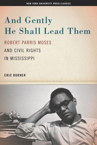 And Gently He Shall Lead Them Robert Parris Moses And Civil Rights In Mississippi Eric Burner