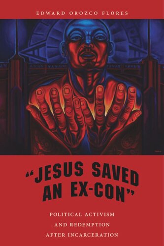 Jesus Saved An Excon Political Activism And Redemption After Incarceration Edward Orozco Flores