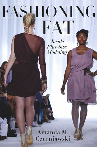Fashioning Fat Inside Plussize Modeling Amanda M Czerniawski