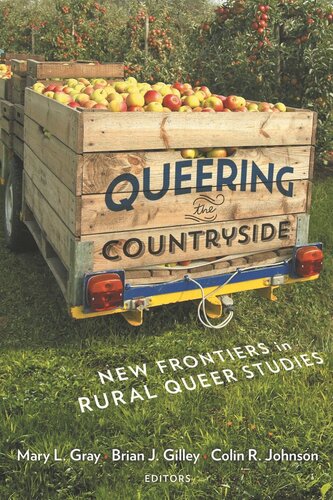 Queering The Countryside New Frontiers In Rural Queer Studies Mary L Gray Editor Colin R Johnson Editor Brian J Gilley Editor