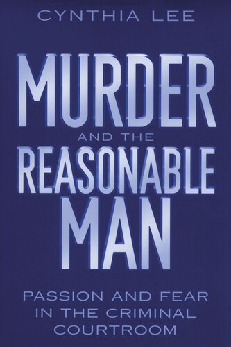 Murder And The Reasonable Man Passion And Fear In The Criminal Courtroom Cynthia Lee