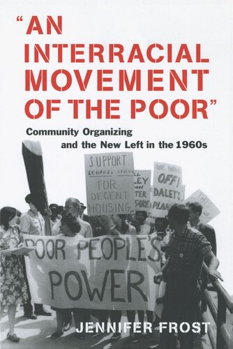 An Interracial Movement Of The Poor Community Organizing And The New Left In The 1960s Jennifer Frost