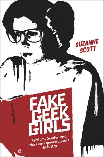 Fake Geek Girls Fandom Gender And The Convergence Culture Industry Suzanne Scott