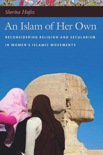 An Islam Of Her Own Reconsidering Religion And Secularism In Womens Islamic Movements Sherine Hafez