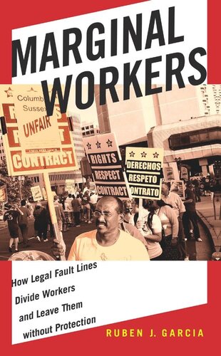 Marginal Workers How Legal Fault Lines Divide Workers And Leave Them Without Protection Ruben J Garcia