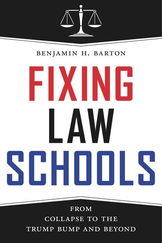 Fixing Law Schools From Collapse To The Trump Bump And Beyond Benjamin H Barton