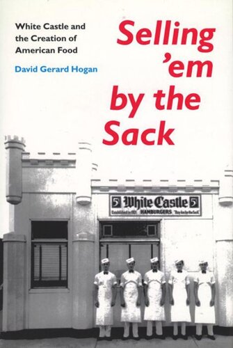 Selling Em By The Sack White Castle And The Creation Of American Food David G Hogan