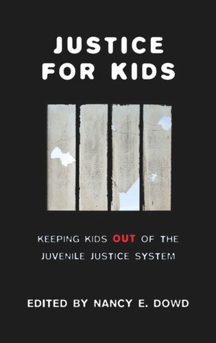 Justice For Kids Keeping Kids Out Of The Juvenile Justice System Nancy E Dowd Editor
