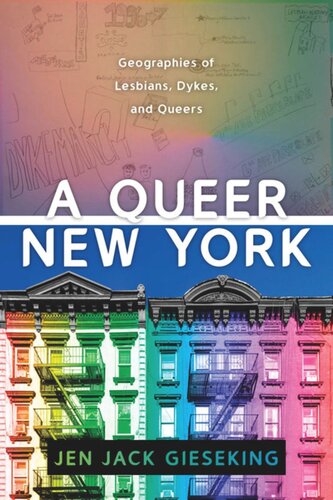 A Queer New York Geographies Of Lesbians Dykes And Queers Jen Jack Gieseking