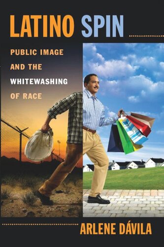 Latino Spin Public Image And The Whitewashing Of Race Arlene Dvila