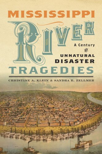 Mississippi River Tragedies A Century Of Unnatural Disaster Christine A Klein Sandra B Zellmer