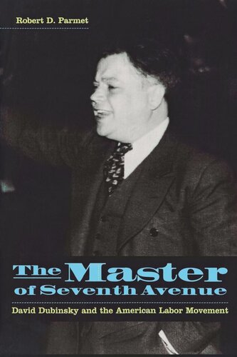 The Master Of Seventh Avenue David Dubinsky And The American Labor Movement Robert D Parmet