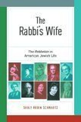 The Rabbis Wife The Rebbetzin In American Jewish Life Shuly Rubin Schwartz