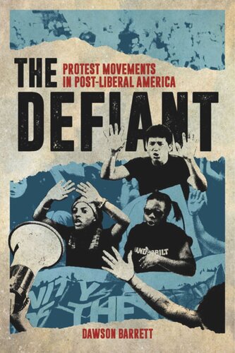 The Defiant Protest Movements In Postliberal America Dawson Barrett
