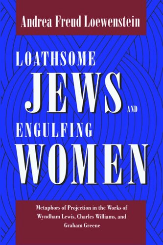 Loathsome Jews And Engulfing Women Metaphors Of Projection In The Works Of Wyndham Lewis Charles Williams And Graham Greene Andrea Freud Loewenstein