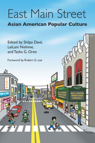 East Main Street Asian American Popular Culture Shilpa Dave Editor Leilani Nishime Editor Tasha Oren Editor Robert G Lee Editor