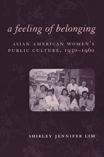 A Feeling Of Belonging Asian American Womens Public Culture 19301960 Shirley Jennifer Lim