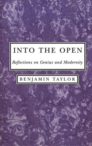 Into The Open Reflections On Genius And Modernity Benjamin Taylor