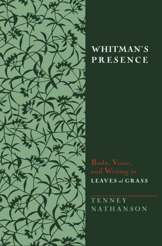Whitmans Presence Body Voice And Writing In Leaves Of Grass Tenney Nathanson