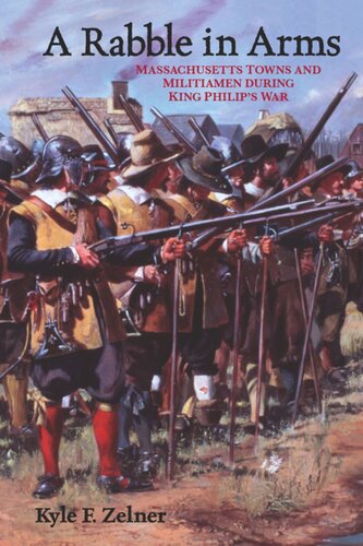 A Rabble In Arms Massachusetts Towns And Militiamen During King Philips War Kyle F Zelner