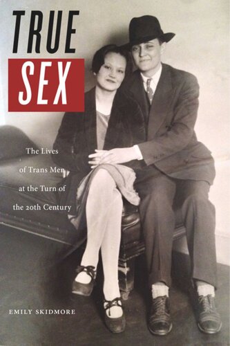 True Sex The Lives Of Trans Men At The Turn Of The Twentieth Century Emily Skidmore