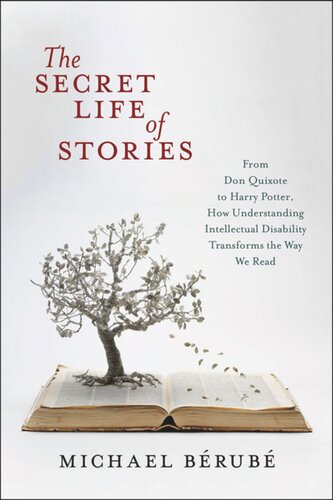 The Secret Life Of Stories From Don Quixote To Harry Potter How Understanding Intellectual Disability Transforms The Way We Read Michael Brub