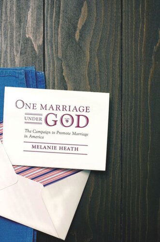 One Marriage Under God The Campaign To Promote Marriage In America Melanie Heath